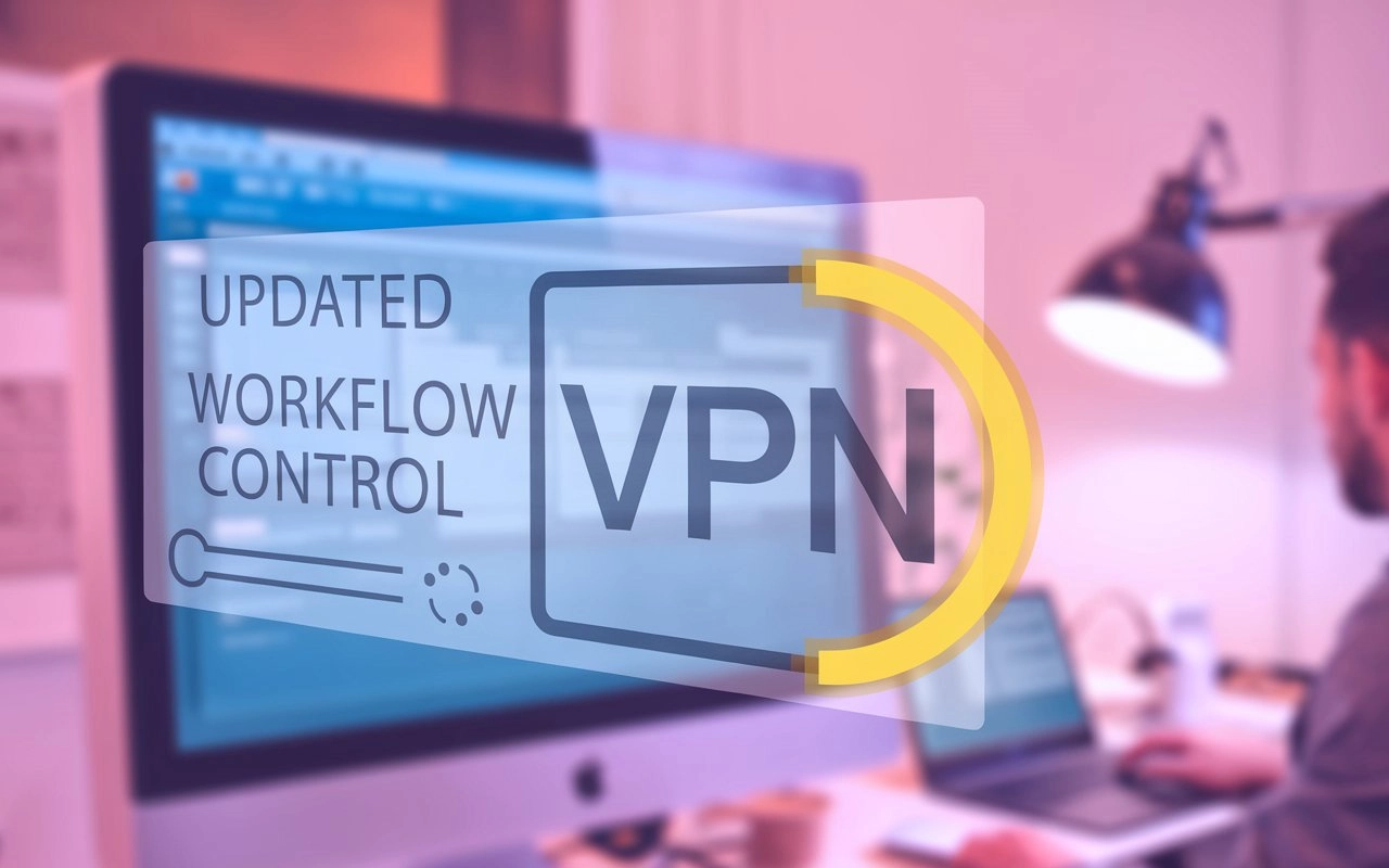 تحديث مراقبة سير العمل: VPN تحت الأضواء